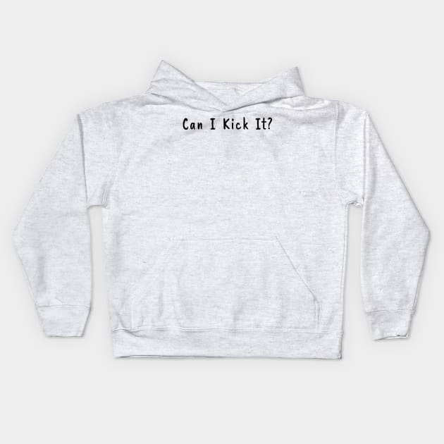 Can I Kick It Kids Hoodie by NdasMet